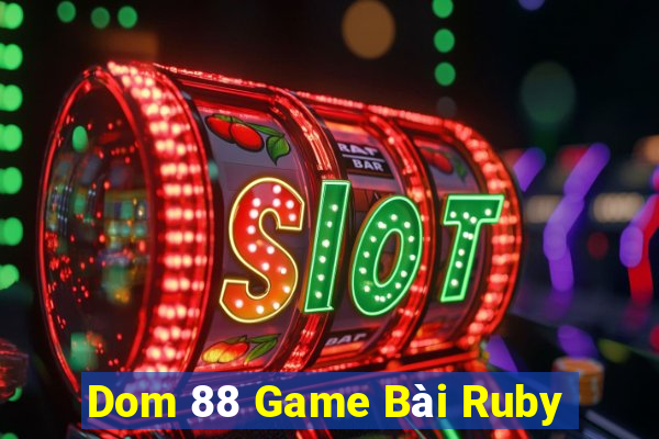 Dom 88 Game Bài Ruby