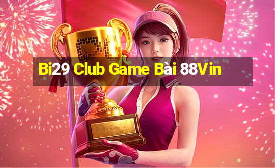 Bi29 Club Game Bài 88Vin