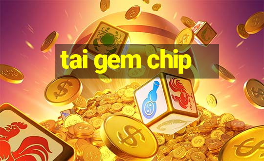 tai gem chip