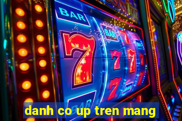 danh co up tren mang