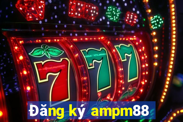 Đăng ký ampm88