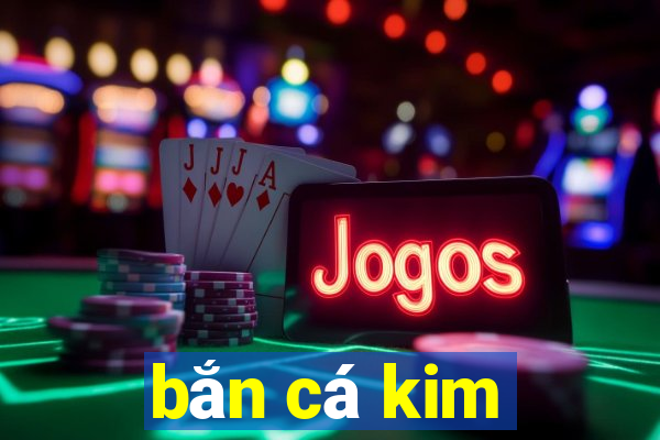 bắn cá kim