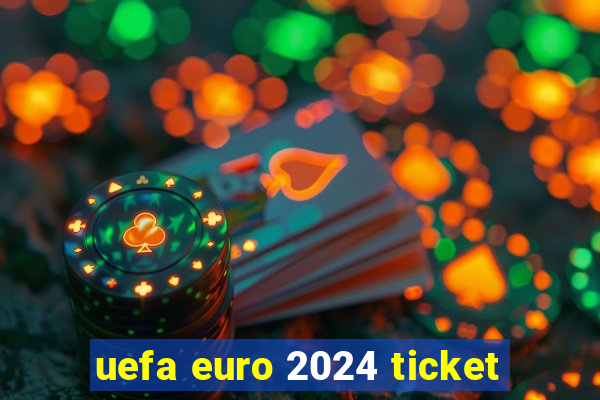 uefa euro 2024 ticket