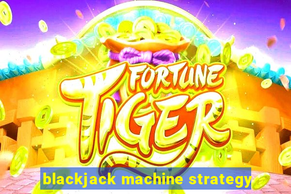 blackjack machine strategy