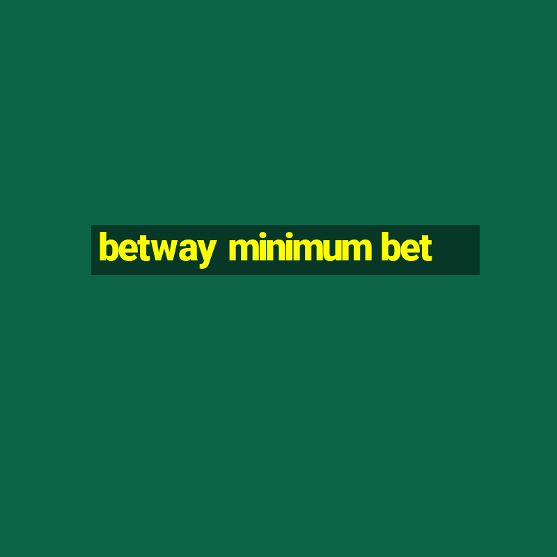 betway minimum bet