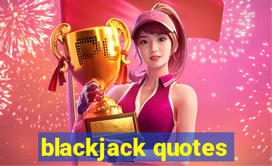 blackjack quotes