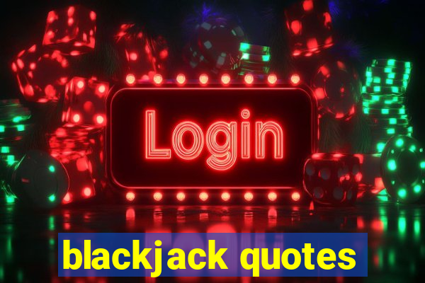 blackjack quotes