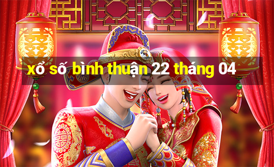 xổ số bình thuận 22 tháng 04