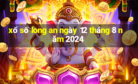 xổ số long an ngày 12 tháng 8 năm 2024