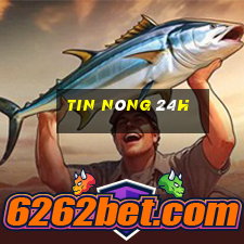 tin nóng 24h