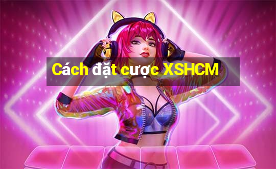 Cách đặt cược XSHCM