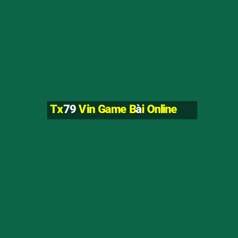 Tx79 Vin Game Bài Online