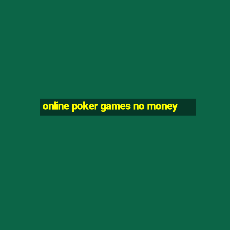 online poker games no money