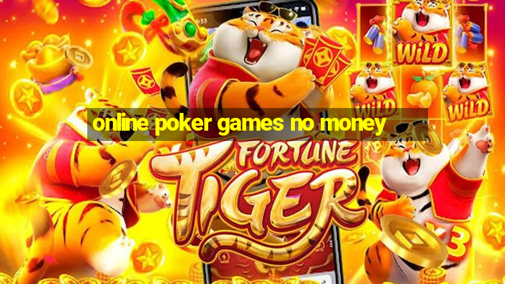 online poker games no money