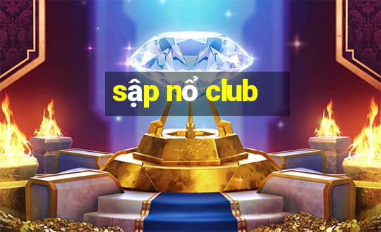 sập nổ club