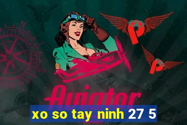 xo so tay ninh 27 5