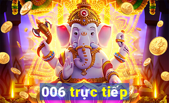 006 trực tiếp