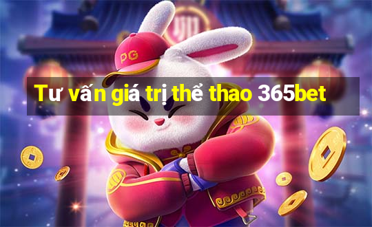 Tư vấn giá trị thể thao 365bet