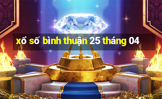 xổ số bình thuận 25 tháng 04