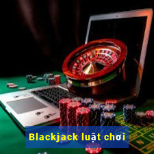 Blackjack luật chơi