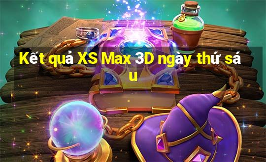 Kết quả XS Max 3D ngày thứ sáu