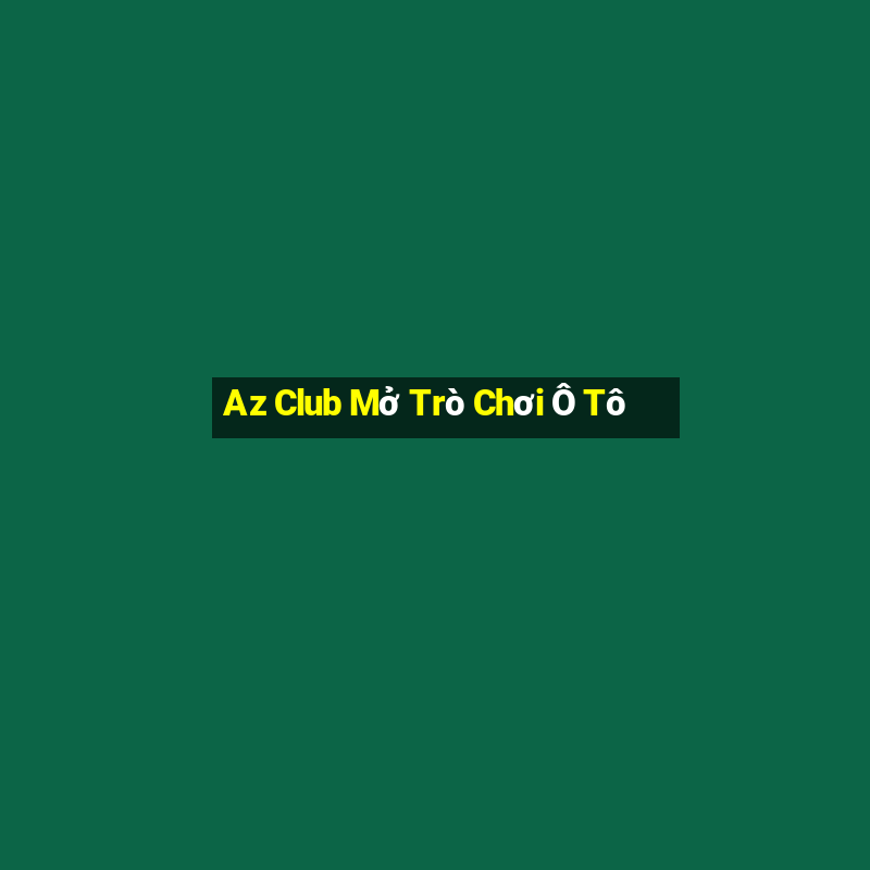 Az Club Mở Trò Chơi Ô Tô