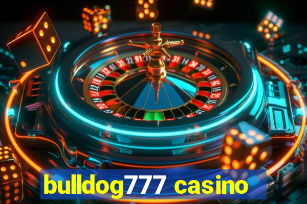 bulldog777 casino