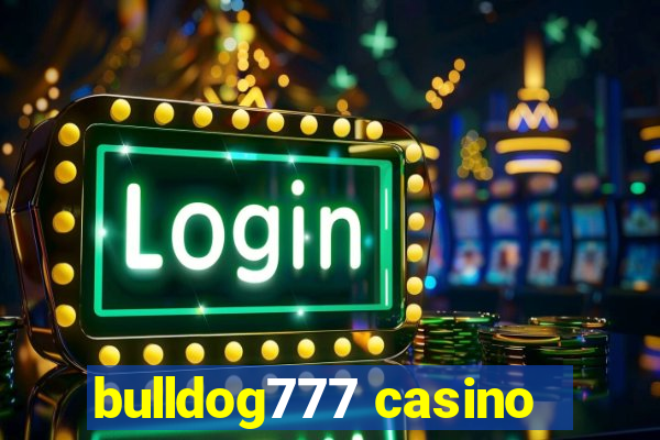 bulldog777 casino