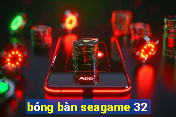 bóng bàn seagame 32