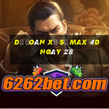 Dự Đoán Xổ Số max 4d ngày 28