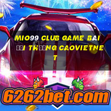 Mio99 Club Game Bài Đổi Thưởng Caovietnet