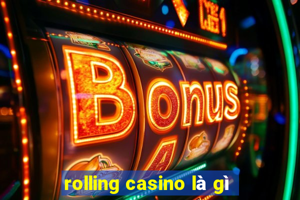 rolling casino là gì