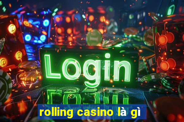 rolling casino là gì