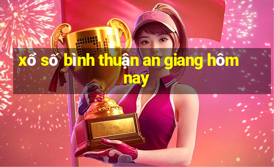 xổ số bình thuận an giang hôm nay