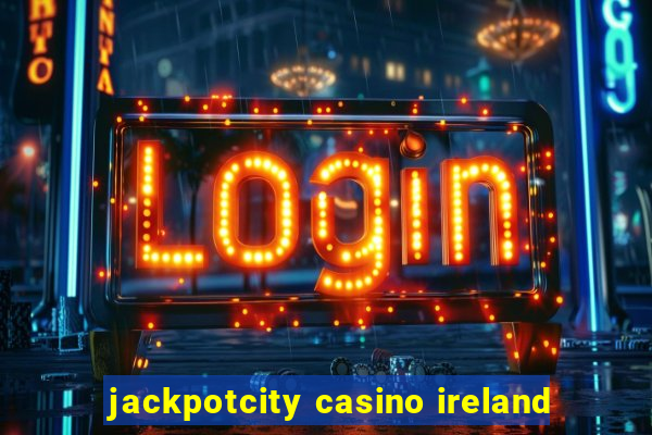 jackpotcity casino ireland