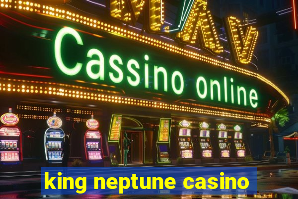 king neptune casino