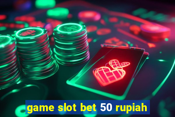 game slot bet 50 rupiah