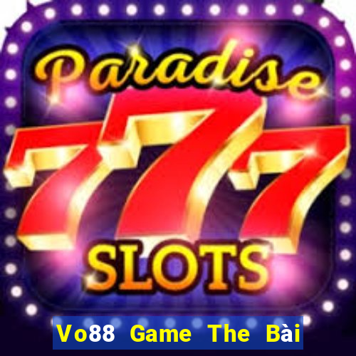 Vo88 Game The Bài Hay Nhất 2021