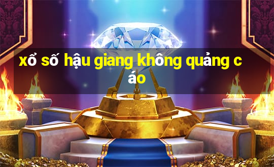 xổ số hậu giang không quảng cáo