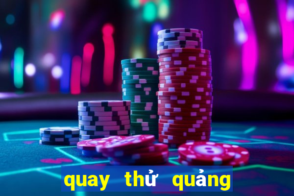 quay thử quảng trị hôm nay