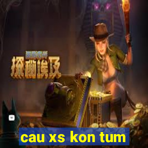 cau xs kon tum