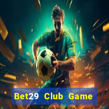 Bet29 Club Game Bài Poker