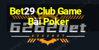 Bet29 Club Game Bài Poker