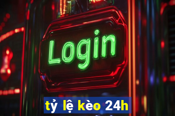 tỷ lệ kèo 24h