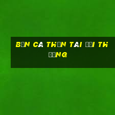 bắn cá thần tài đổi thưởng