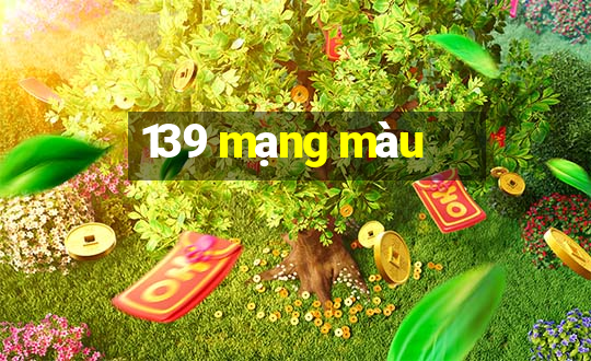 139 mạng màu