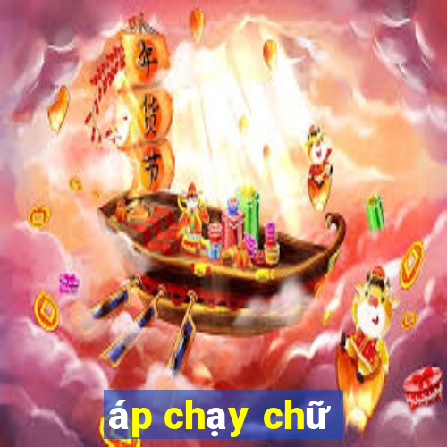 áp chạy chữ