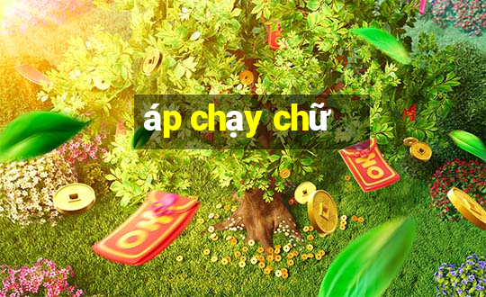 áp chạy chữ