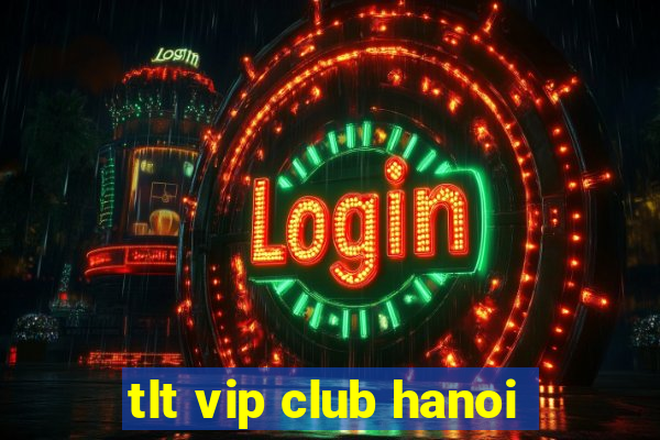 tlt vip club hanoi