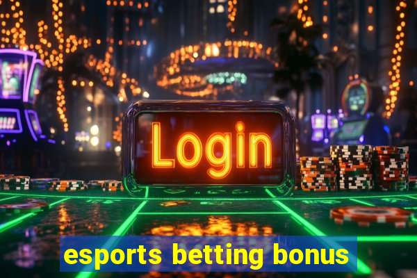 esports betting bonus